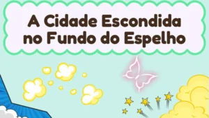 Capa da história infantil A Cidade Escondida no Fundo do Espelho