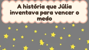 Capa da história infantil A história que Júlia inventava para vencer o medo