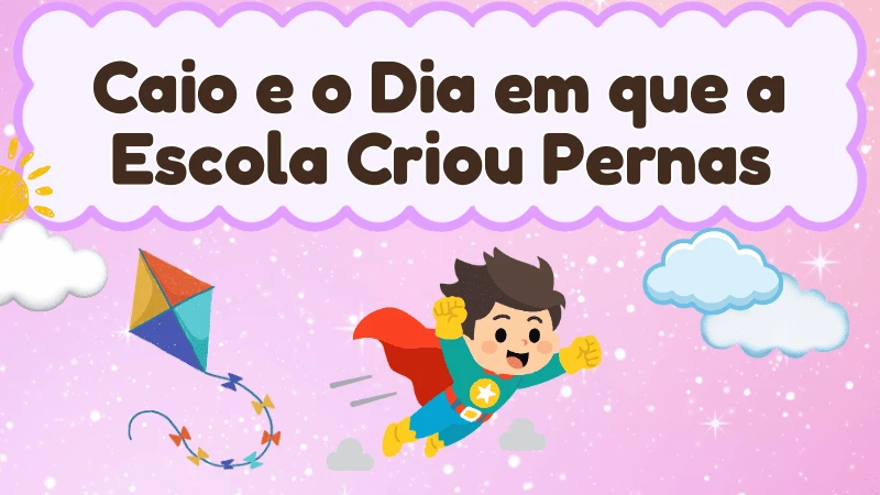 Capa da história infantil Caio e o Dia em que a Escola Criou Pernas