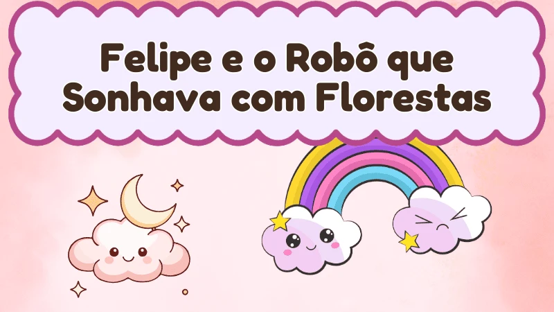 Capa da história infantil Felipe e o Robô que Sonhava com Florestas