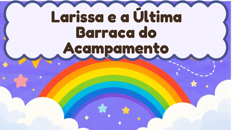 Larissa e a Última Barraca do Acampamento