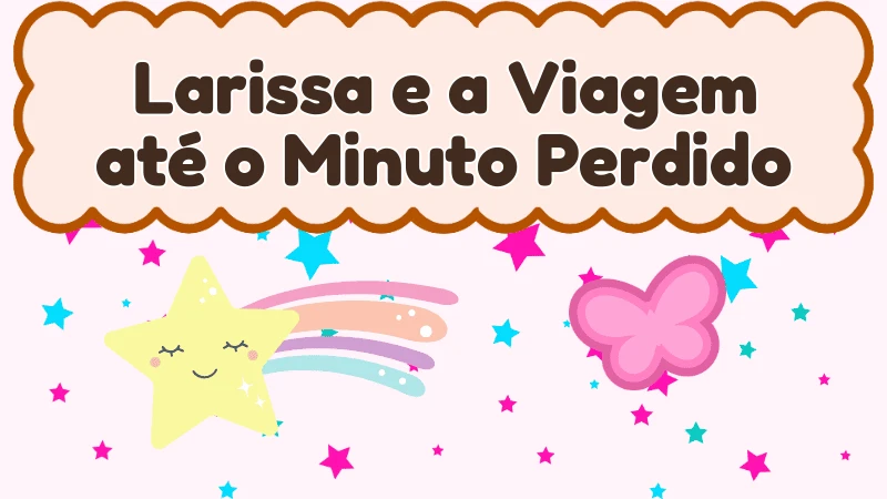 Capa da história infantil Larissa e a Viagem até o Minuto Perdido