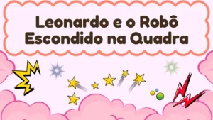 Capa da história infantil Leonardo e o Robô Escondido na Quadra