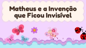 Capa da história infantil Matheus e a Invenção que Ficou Invisível