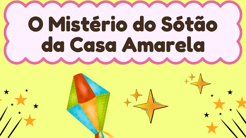 Capa da história infantil O Mistério do Sótão da Casa Amarela