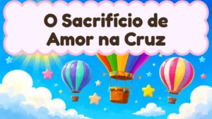 Capa da história infantil O Sacrifício de Amor na Cruz