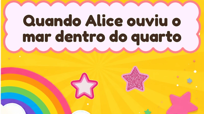 Capa da história infantil Quando Alice ouviu o mar dentro do quarto