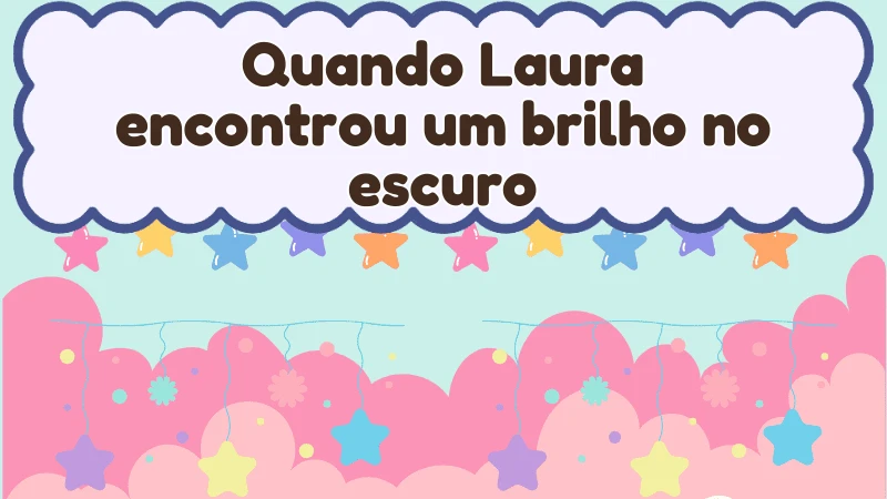 Capa da história infantil Quando Laura encontrou um brilho no escuro