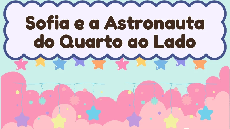 Capa da história infantil Sofia e a Astronauta do Quarto ao Lado